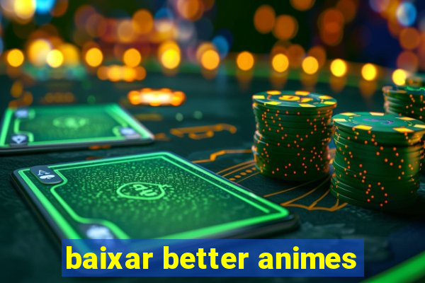 baixar better animes